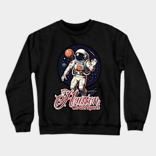 Houston We Got Sports - Basketball Crewneck Sweatshirt